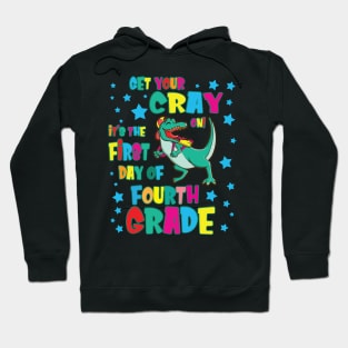 Dinosaur Get Your Cray On It's The First Day Of Fourth Grade Hoodie